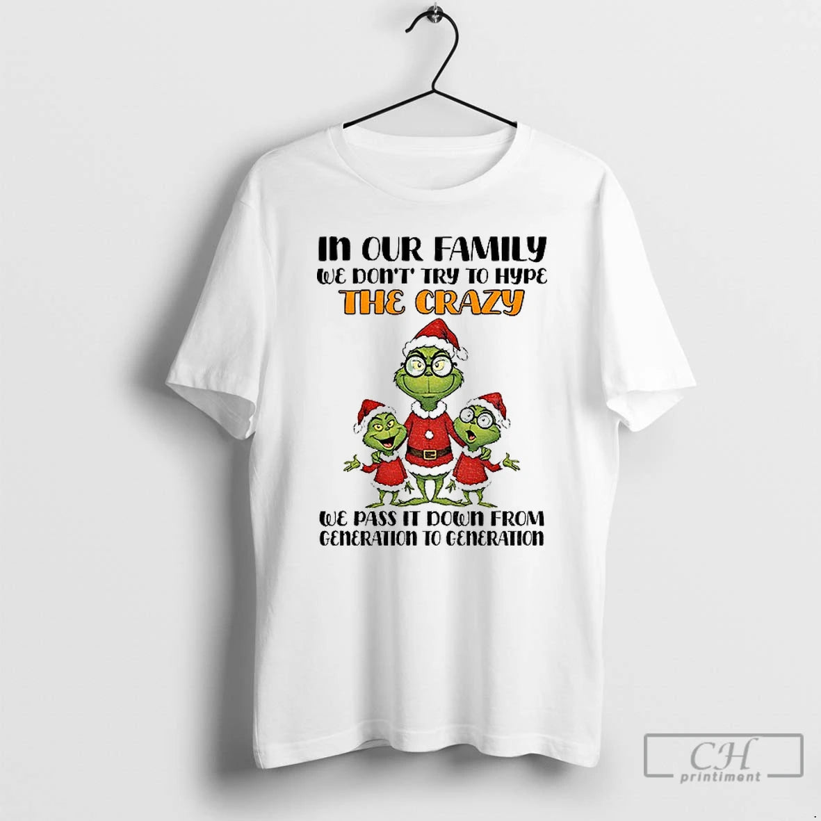 Premium Grinch Santa In Our Family We Dont Try To Hype The Crazy We Pas T-Shirts, Hoodie, Sweatshirt | DripVista.com