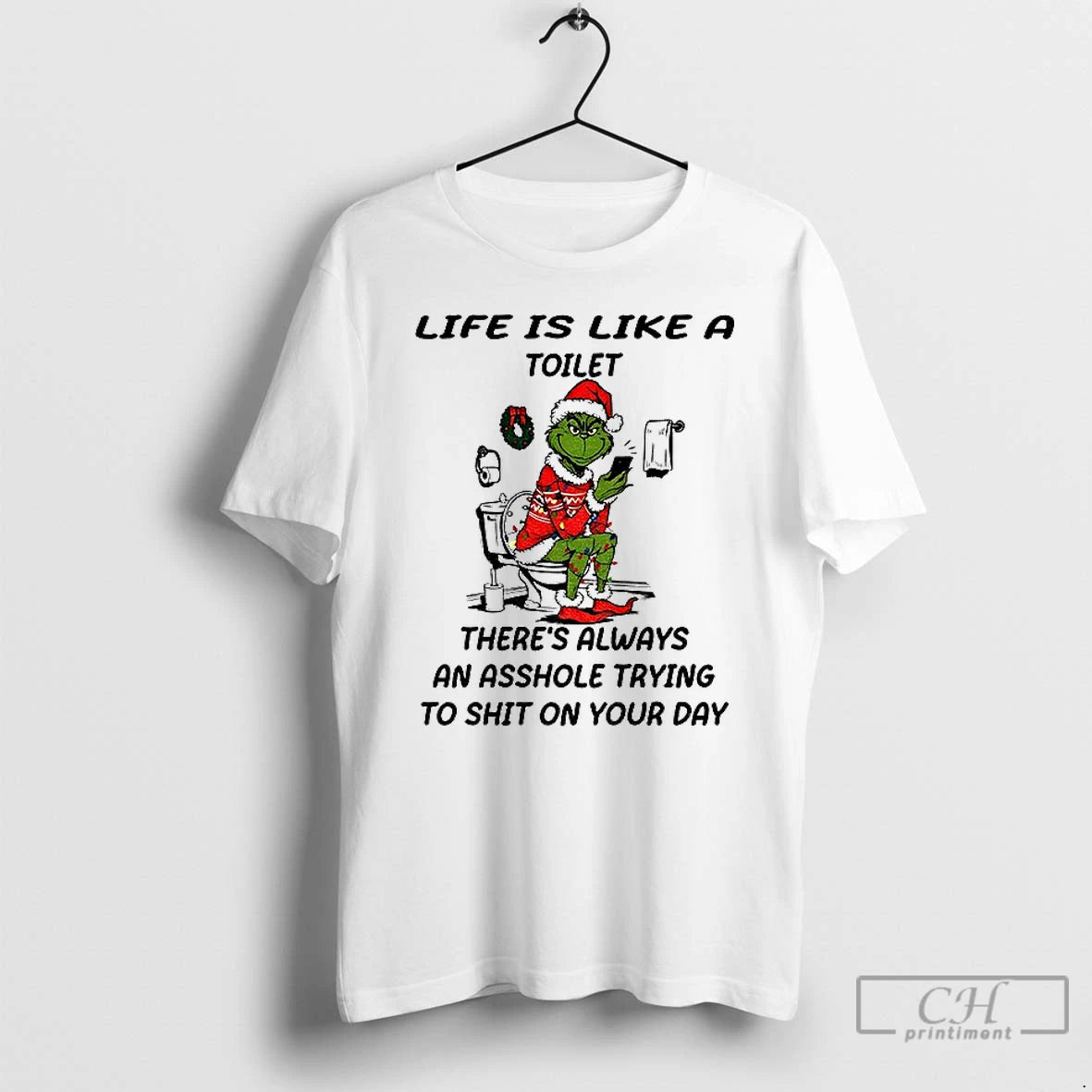 Premium Grinch Santa Toilet Life Is Like A Toilet Theres Always An Asshole Trying To T-Shirts, Hoodie, Sweatshirt
