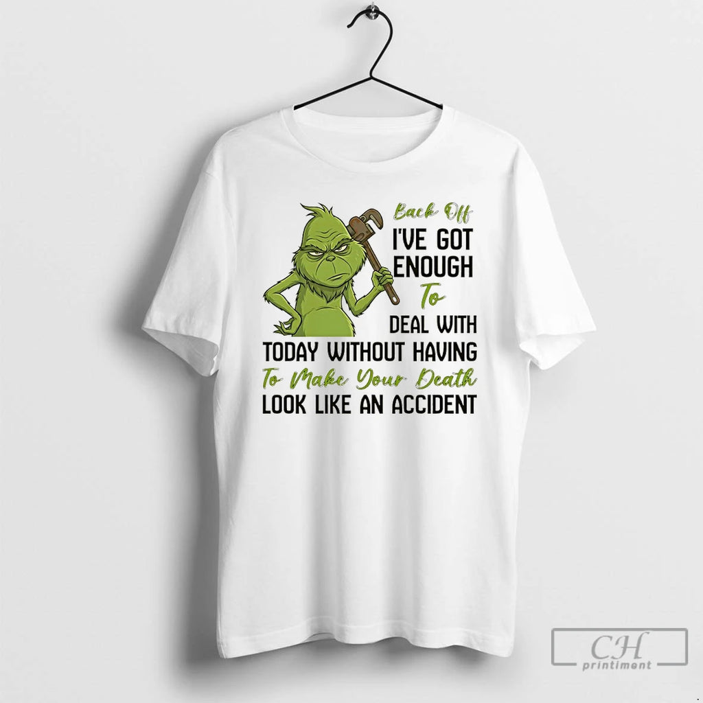 Premium Grinch Back Off Ive Got Enough To Deal With Today Without Having To Make T-Shirts, Hoodie, Sweatshirt | DripVista.com