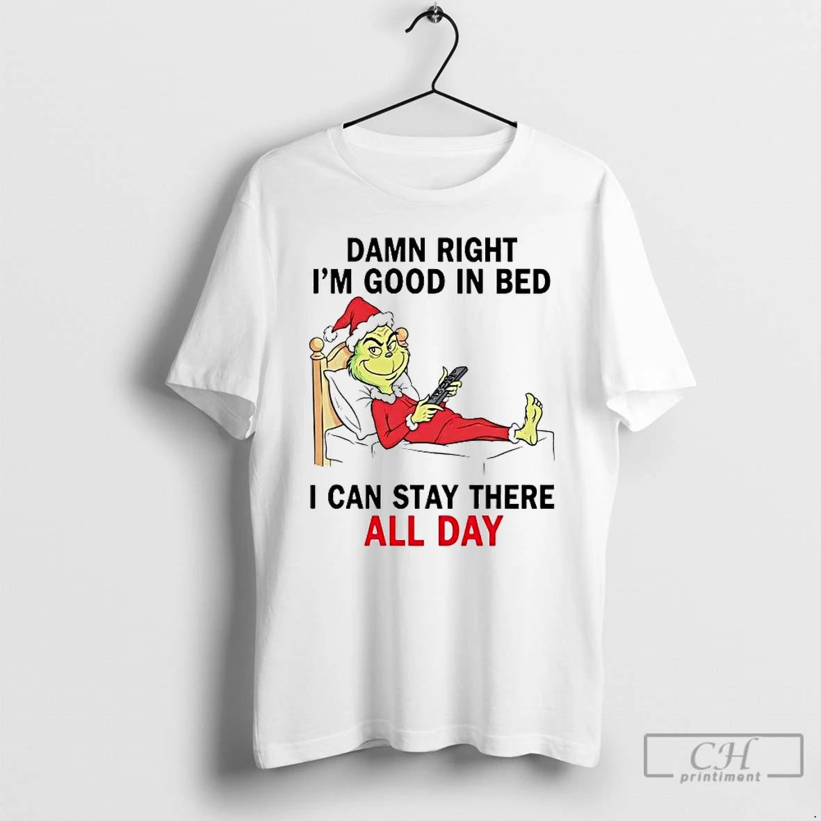 Premium Grinch Damn Right Im Good In Bed I Can Stay There All Day T-Shirts, Hoodie, Sweatshirt | DripVista.com