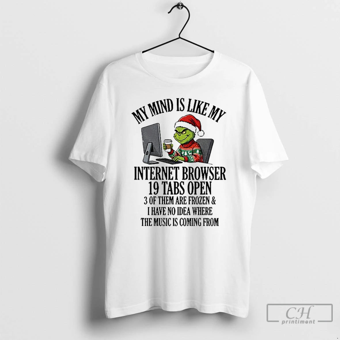 Premium Grinch My Mind Is Like My Internet Browser 19 Tabs Open 3 Of Them T-Shirts, Hoodie, Sweatshirt | DripVista.com