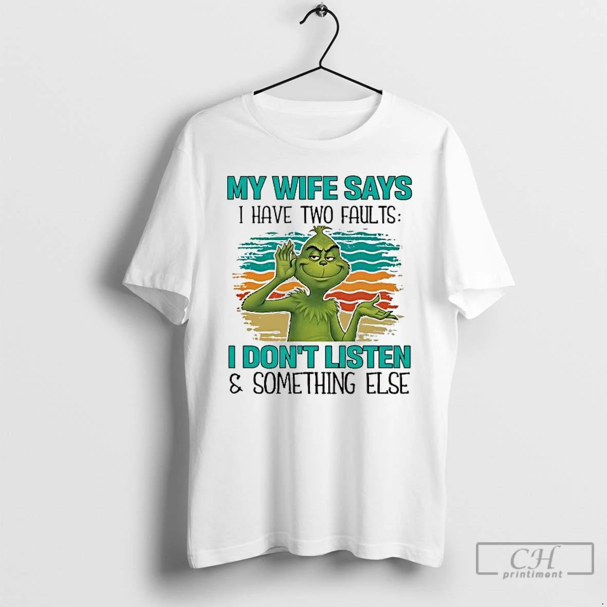 Premium Grinch My Wife Says I Have Two Faults I Dont Listen And Something Else T-Shirts, Hoodie, Sweatshirt | DripVista.com