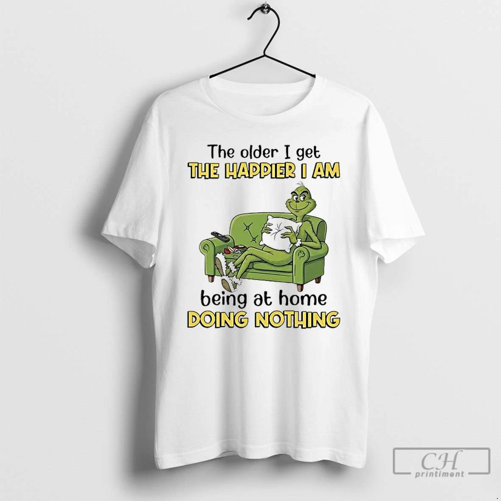 Premium Grinch The Older I Get The Happier I Am Being At Home Doing Nothing T-Shirts, Hoodie, Sweatshirt | DripVista.com