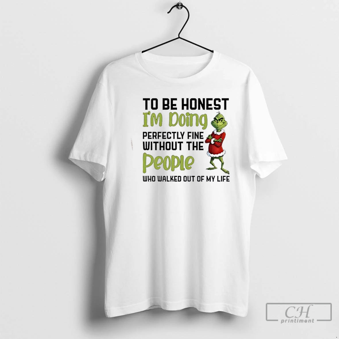 Premium Grinch To Be Honest Im Doing Perfectly Fine Without The People Who Walked Out T-Shirts, Hoodie, Sweatshirt