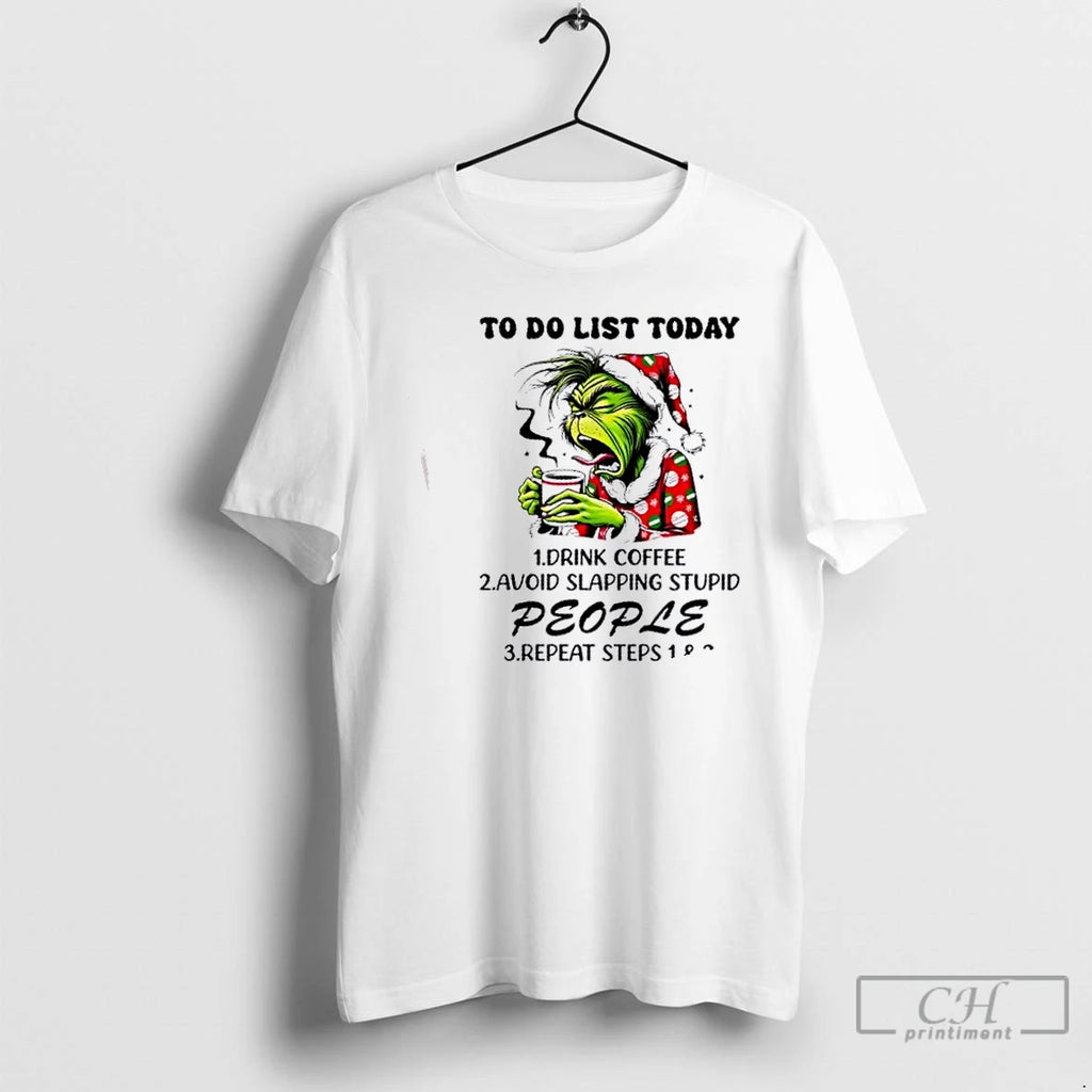 Premium Grinch To Do List Today 1 Drink Coffee 2 Avoid Skapping Stupid People T-Shirts, Hoodie, Sweatshirt | DripVista.com