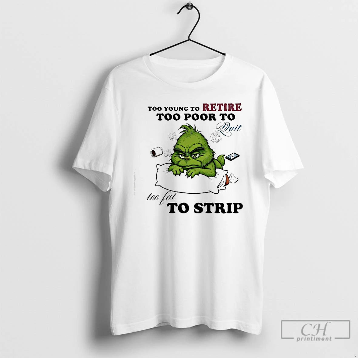 Premium Grinch Too Young To Retire Too Poor To Quit Too Fat To Strip T-Shirts, Hoodie, Sweatshirt | DripVista.com