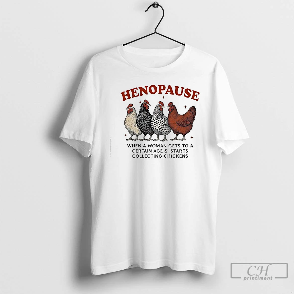 Premium Henopause When A Woman Gets To A Certain Age And Starts Collecting Chickens T-Shirts, Hoodie, Sweatshirt