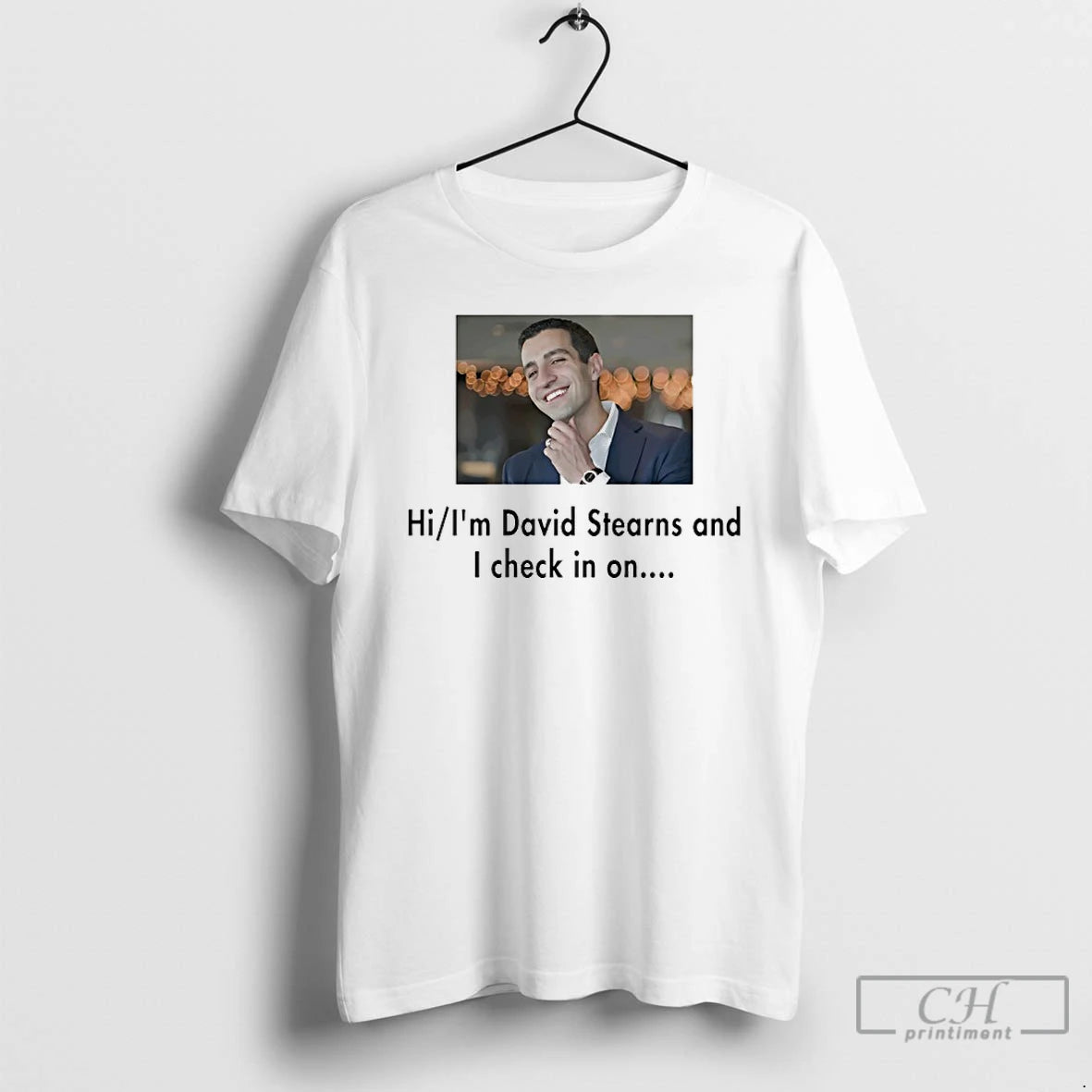 Premium Hi Im David Stearns And I Check In On Graphic T-Shirts, Hoodie, Sweatshirt | DripVista.com
