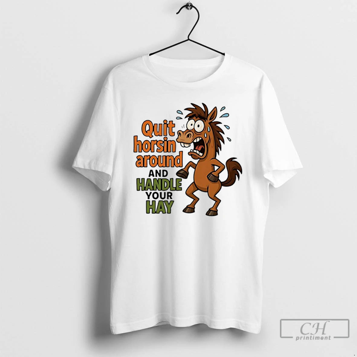 Premium Horse Quit Horsin Around And Handle Your Hay T-Shirts, Hoodie, Sweatshirt | DripVista.com