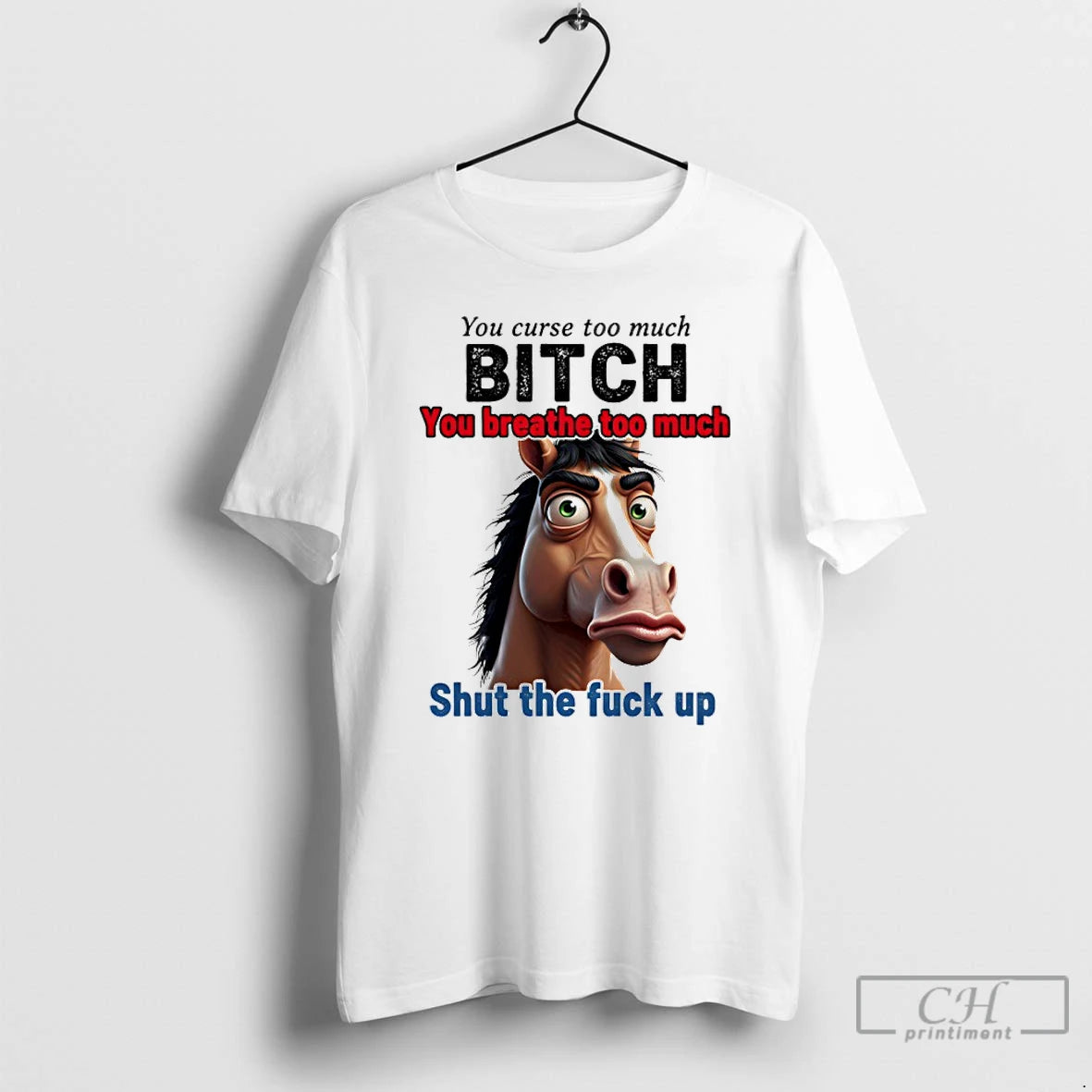 Premium Horse You Curse Too Much Bitch You Breathe Too Much Shut The Fuck Up T-Shirts, Hoodie, Sweatshirt | DripVista.com