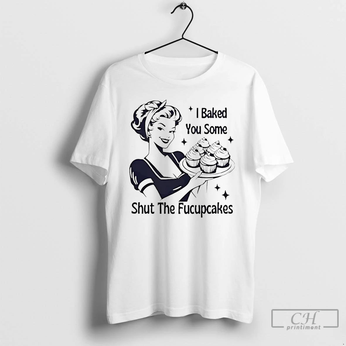 Premium I Baked You Some Shut The Fucupcakes Savage Baker Energy T-Shirts, Hoodie, Sweatshirt | DripVista.com