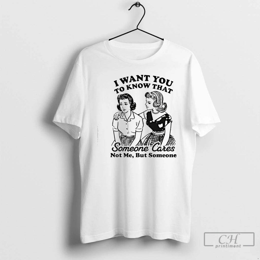 Premium I Want You To Know That Someone Graphic T-Shirts, Hoodie, Sweatshirt | DripVista.com