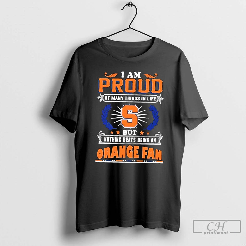 Premium I Am Proud Of Many Things In Life But Nothing Beats Being A Syracuse T-Shirts, Hoodie, Sweatshirt | DripVista.com