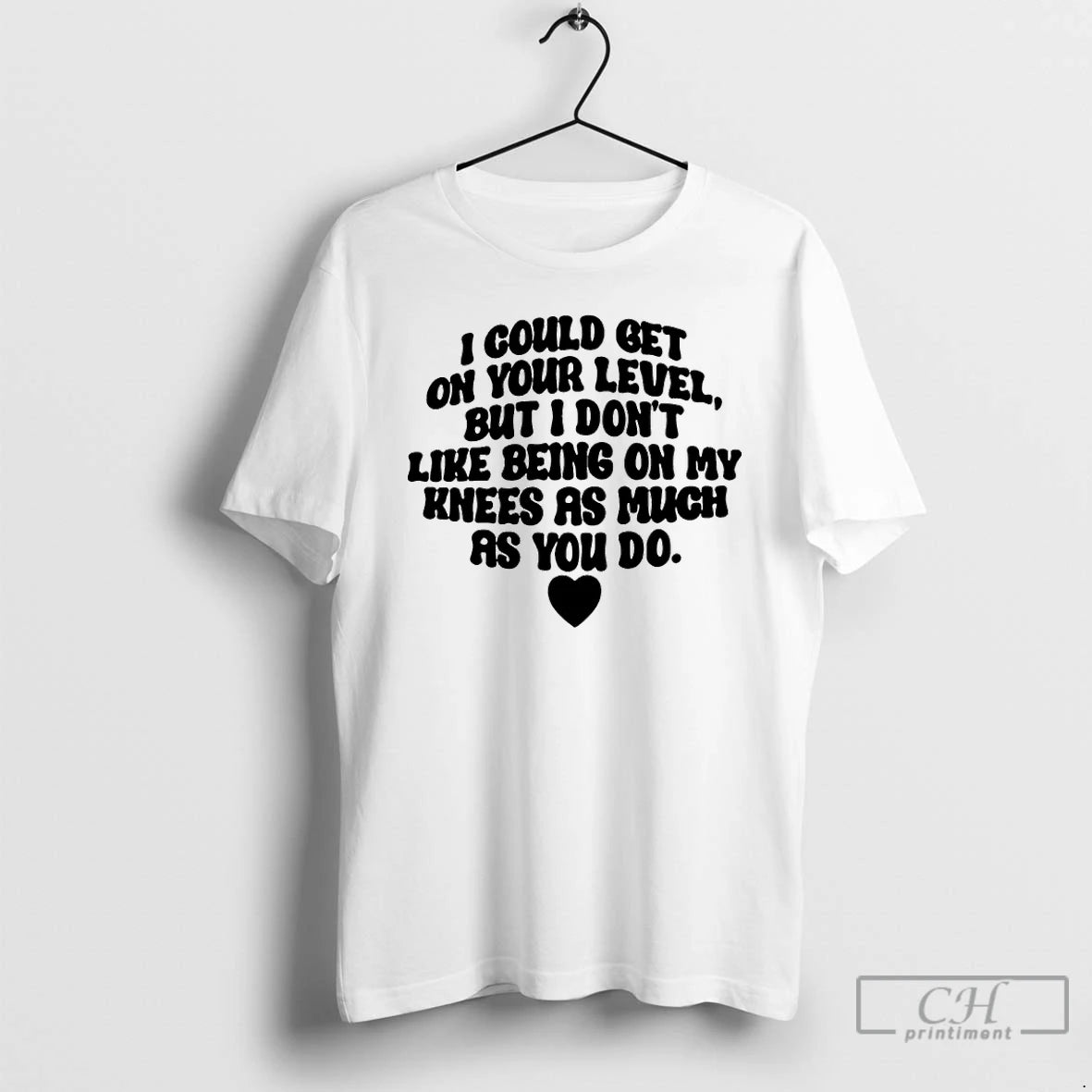 Premium I Could Get On Your Level But I Dont Like Being On My Knees T-Shirts, Hoodie, Sweatshirt | DripVista.com