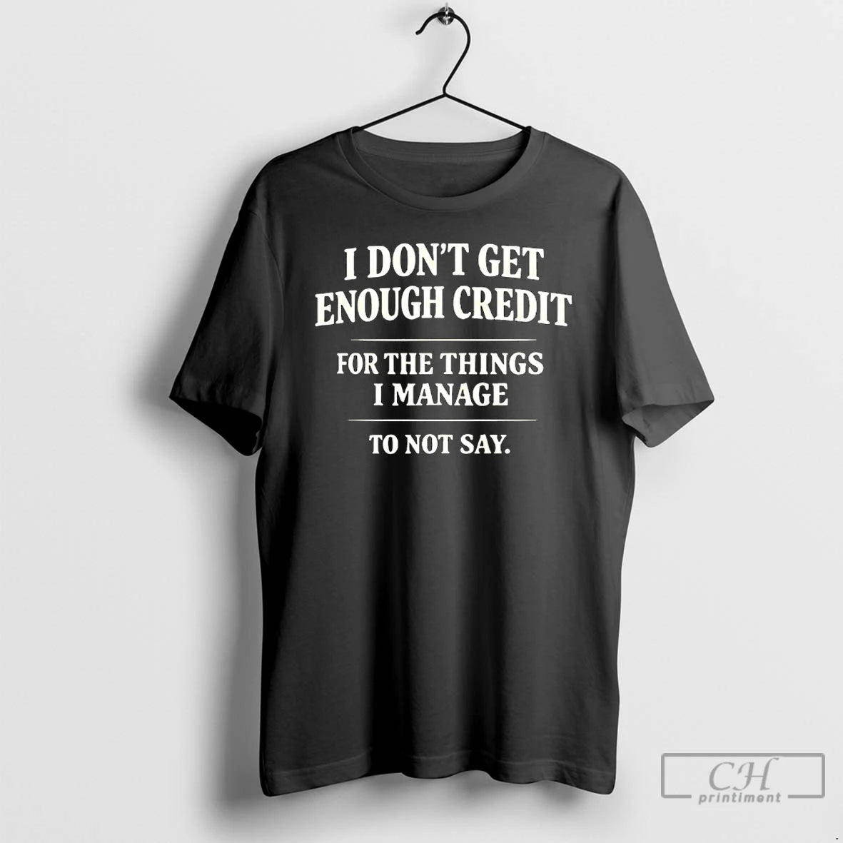 Premium I Dont Get Enough Credit For The Things I Manage To Not Say T-Shirts, Hoodie, Sweatshirt | DripVista.com