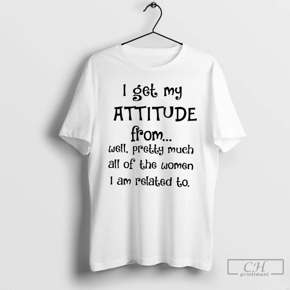 Premium I Get My Attitude From Well Pretty Much All Of The Women I Am T-Shirts, Hoodie, Sweatshirt | DripVista.com