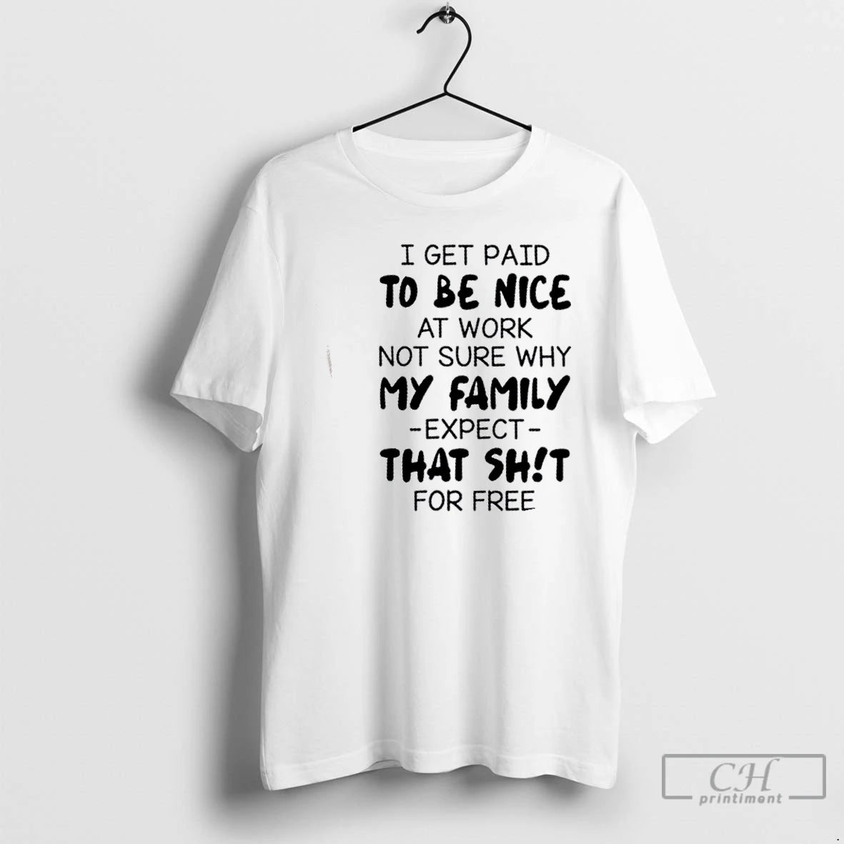 Premium I Get Paid To Be Nice At Work Not Sure Why My Family Expect T-Shirts, Hoodie, Sweatshirt | DripVista.com