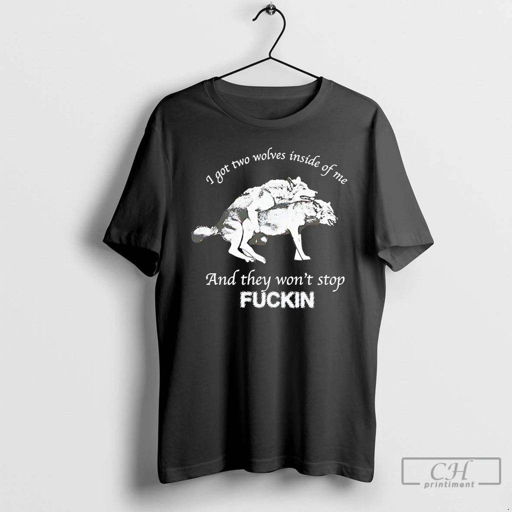 Premium I Got Two Wolves Inside Me And They Wont Stop Fucking T Shirts Sweater