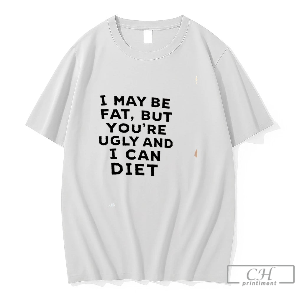 Premium I May Be Fat But Youre Ugly And I Cant Diet Tee T Shirts