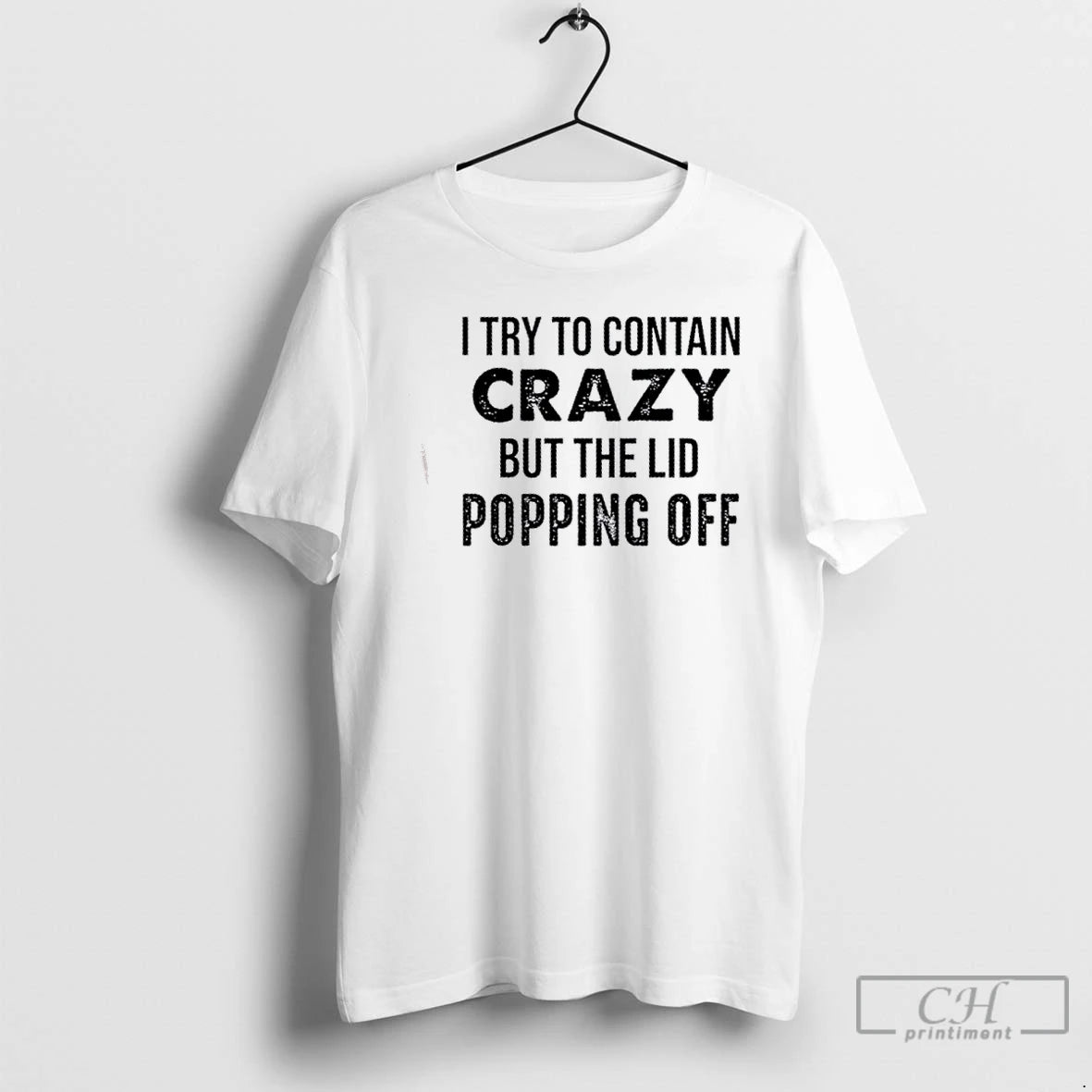 Premium I Try To Contain Crazy But The Lids Popping Off Quote T Shirts Sweater Hoodie, Sweatshirt | DripVista.com