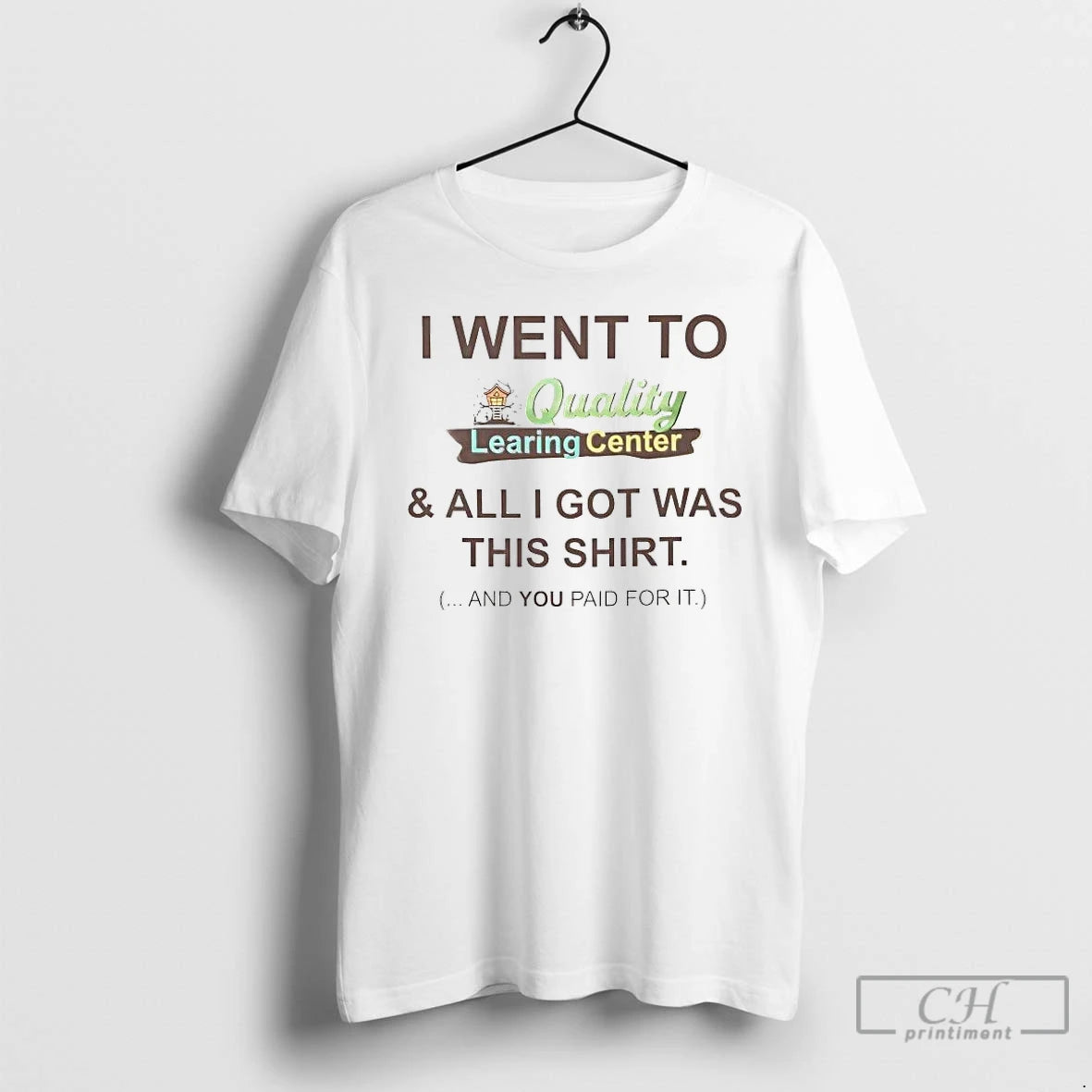 Premium I Went To Quality Learing Center And All I Got Was This T Shirts Hoodie, Sweatshirt | DripVista.com