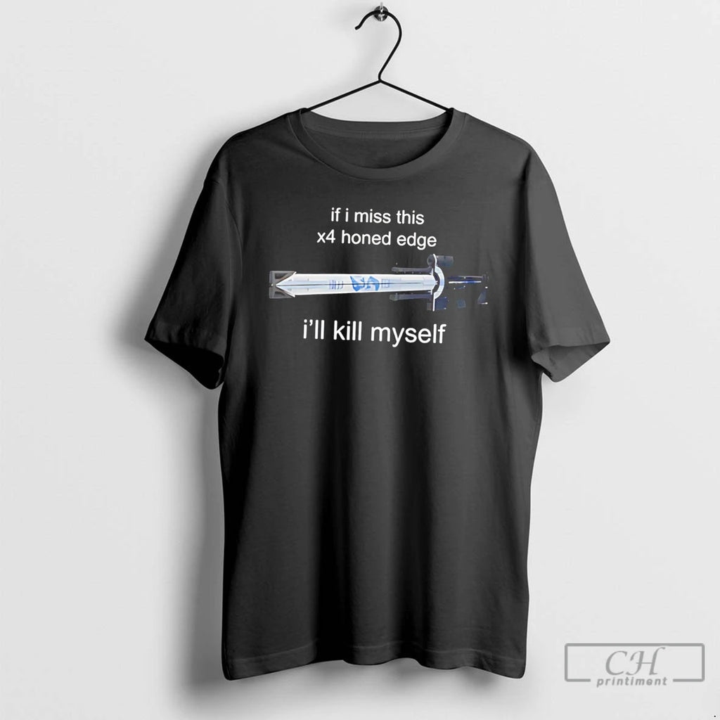 Premium If I Miss 4x Honed Edge Ill Kill Myself Tee