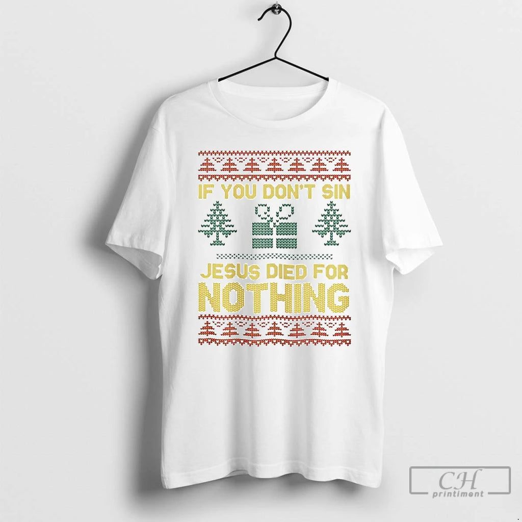 Premium If You Dont Sin Jesus Died For Nothing Ugly Christmas Ornaments T Shirts Sweater Hoodie, Sweatshirt | DripVista.com