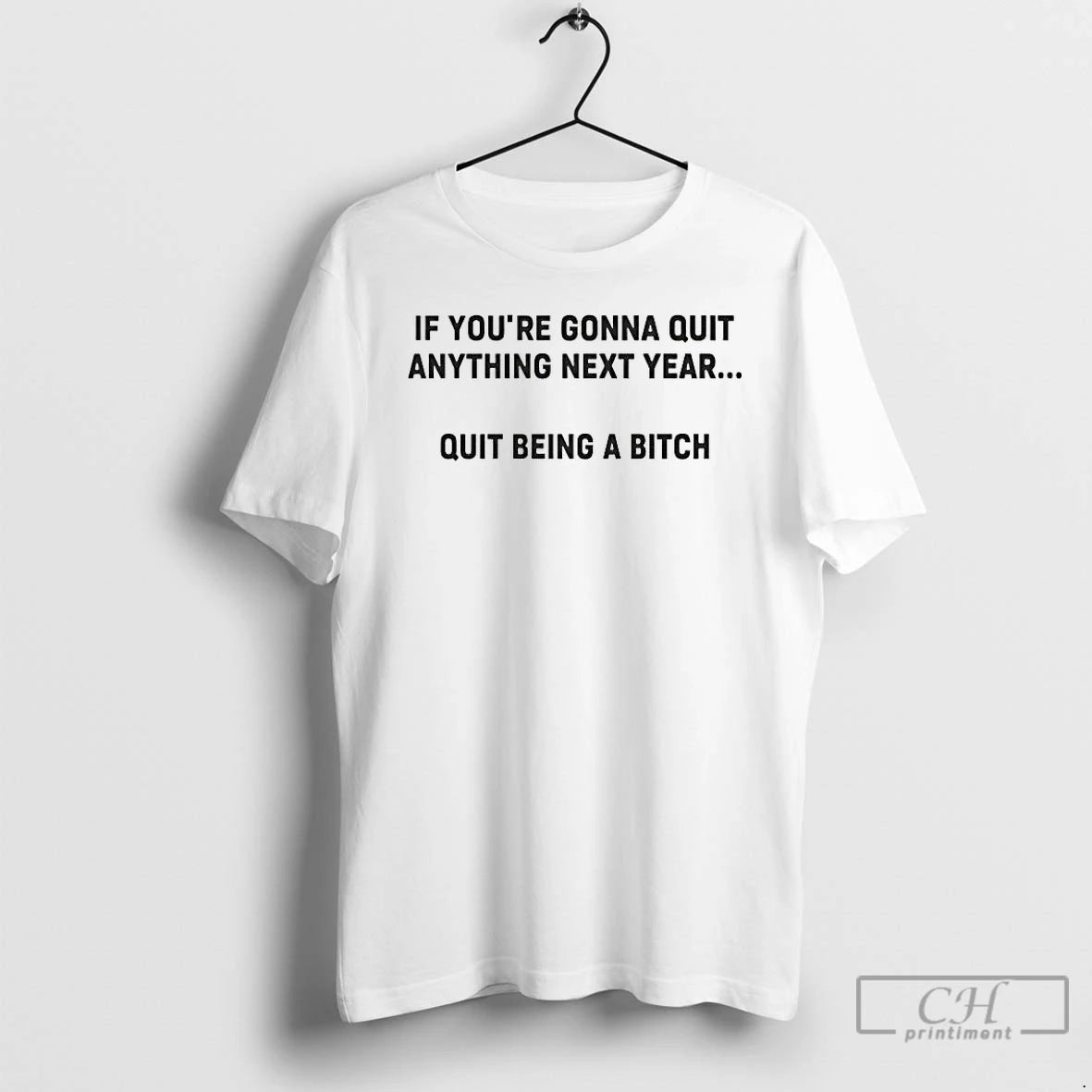 Premium If Youre Gonna Quit Anything Next Year Quit Being A Bitch T Shirts Sweater Hoodie, Sweatshirt | DripVista.com
