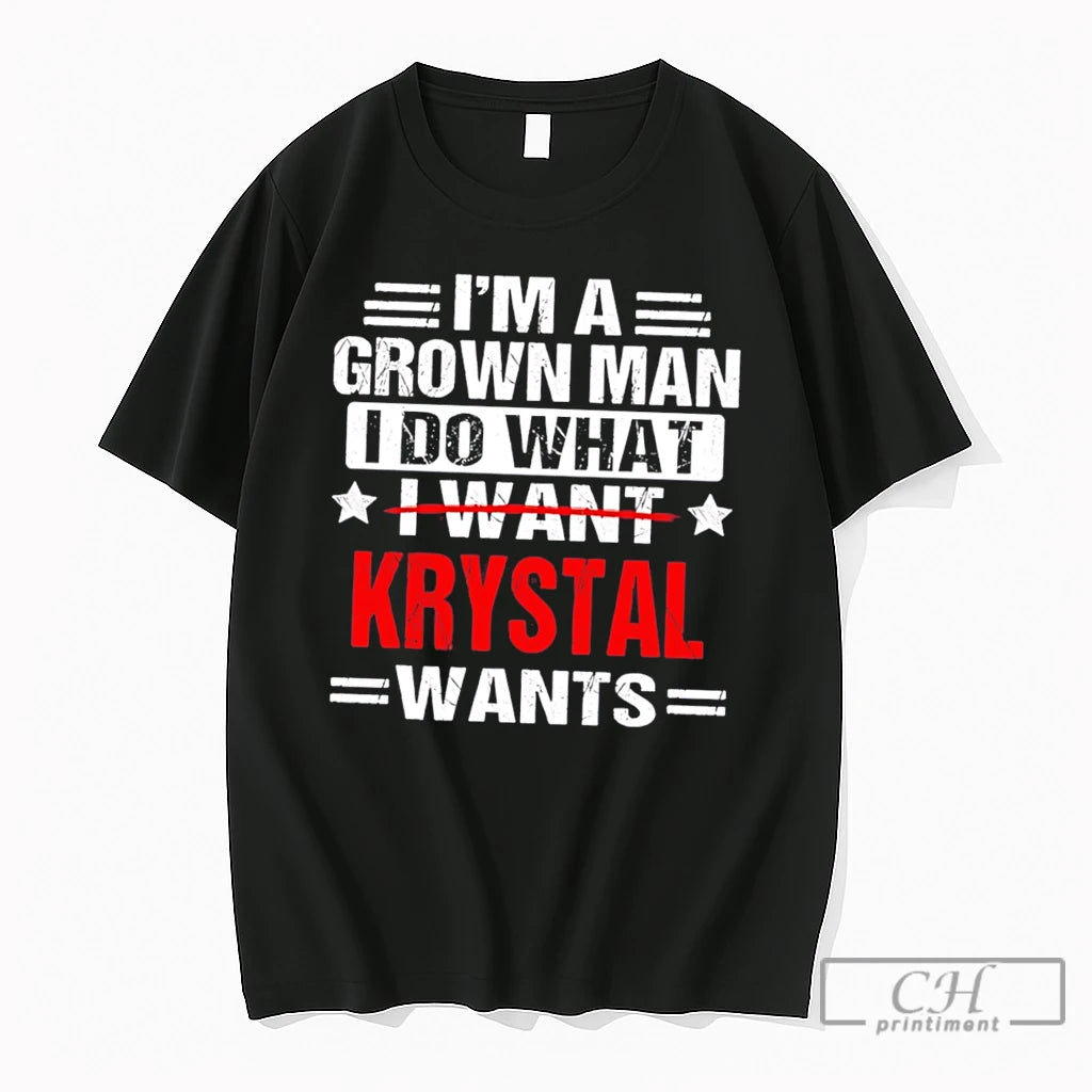 Premium Im A Grown Man I Do What I Want Krystal Wants Tee T Shirts