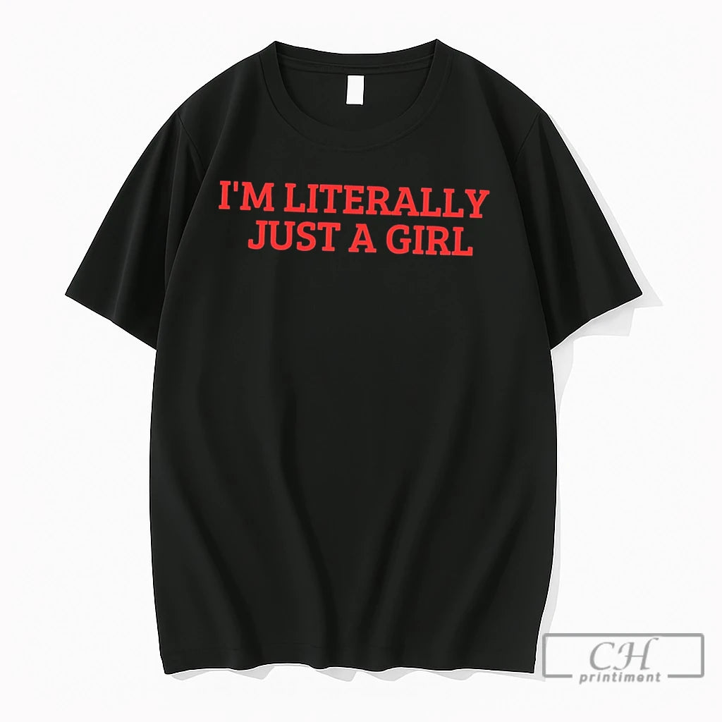 Premium Im Literally Just A Girl Tee