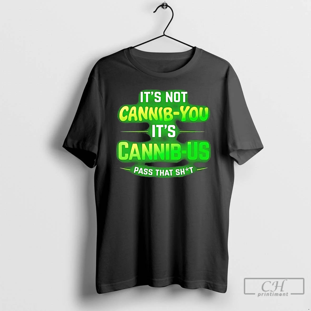 Premium Its Not Cannib You Its Cannib Us Pass That Shit T-Shirts, Hoodie, Sweatshirt | DripVista.com