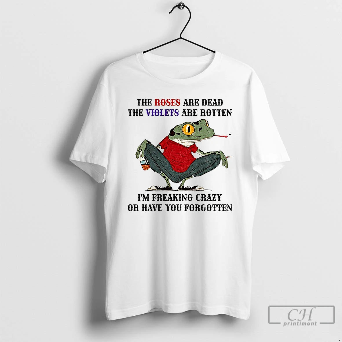 Premium Jeav45la Frog The Roses Are Dead The Violets Are Rotten Im Freaking Crazy Or