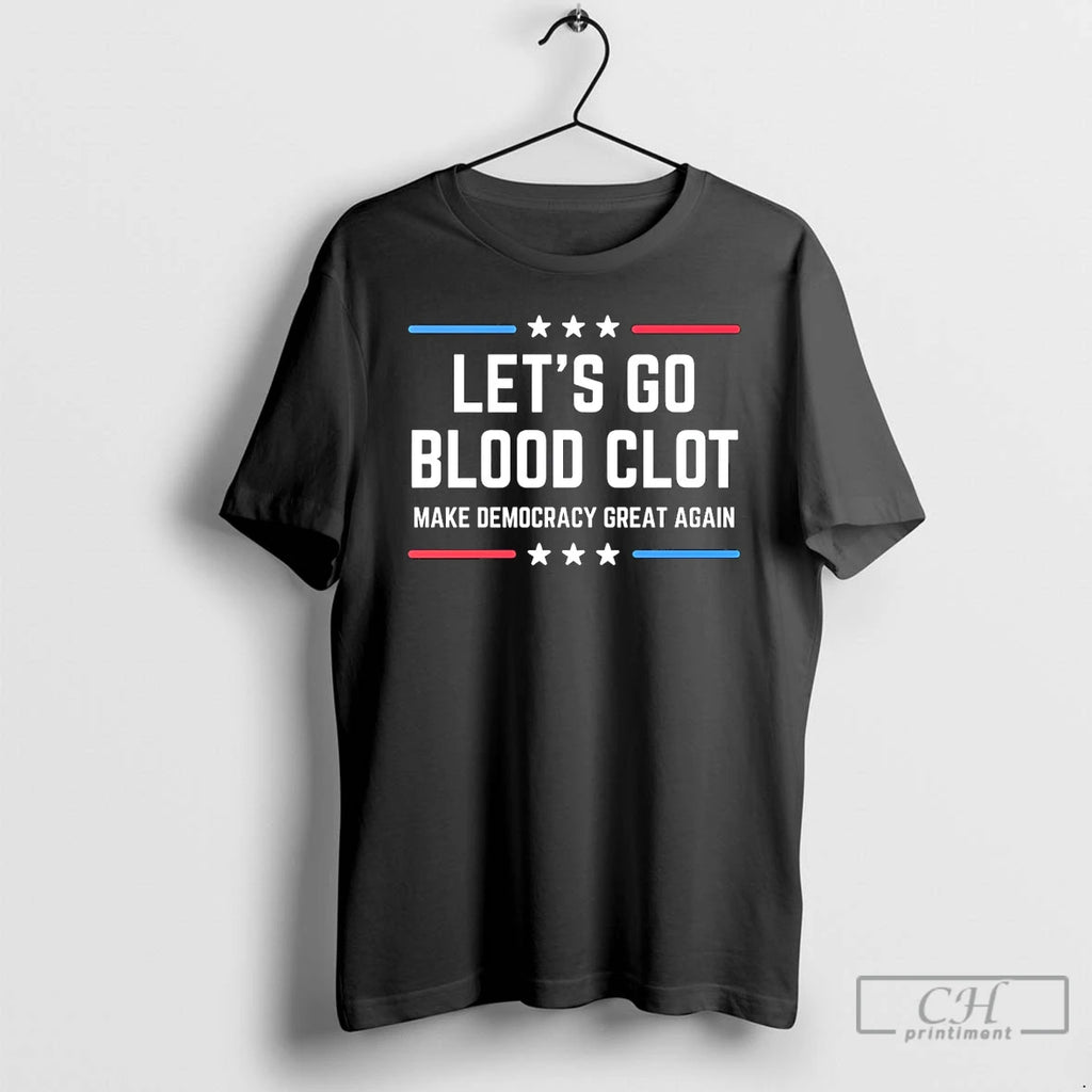 Premium Lets Go Blood Clot Make Democracy Great Again