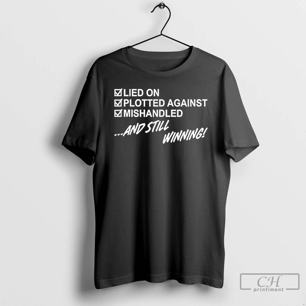 Premium Lied On Plotted Against Still Winning T-Shirts, Hoodie, Sweatshirt | DripVista.com