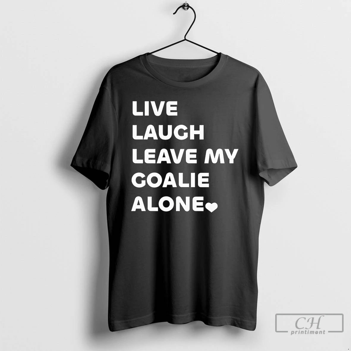 Premium Live Laugh Leave My Goalie Alone T-Shirts, Hoodie, Sweatshirt | DripVista.com
