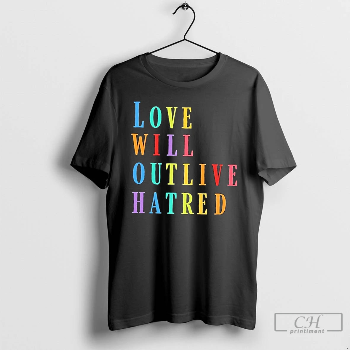 Premium Love Will Outlive Hatred Colors Text T-Shirts, Hoodie, Sweatshirt | DripVista.com
