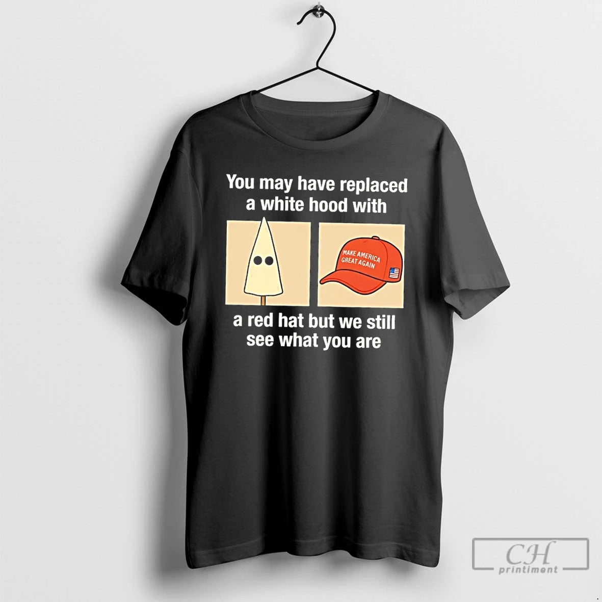 Premium Maga You May Have Replaced A White Hood With A Red Hat But We T-Shirts, Hoodie, Sweatshirt | DripVista.com