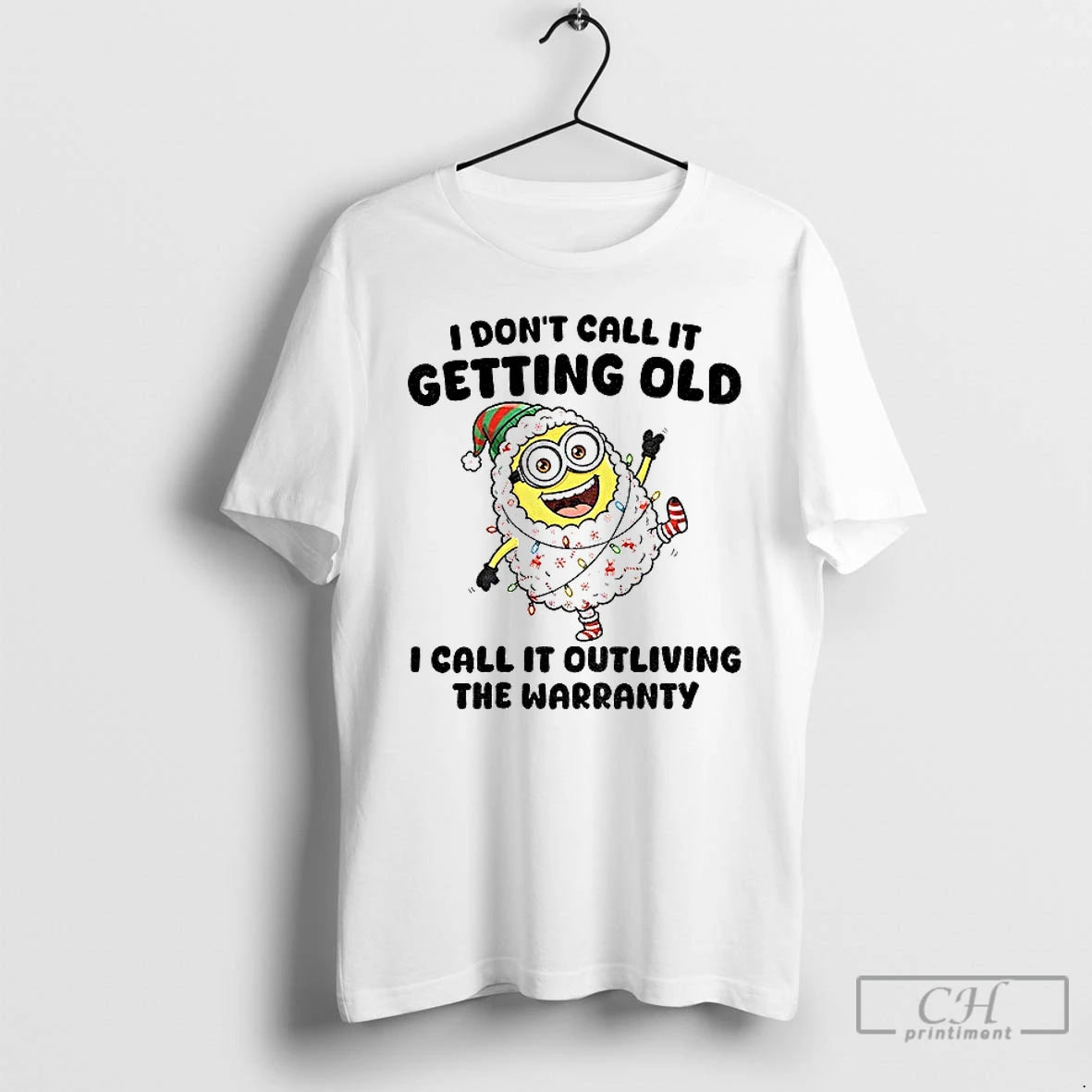 Premium Minion I Dont Call It Getting Old I Call It Outliving The Warranty Christmas T-Shirts, Hoodie, Sweatshirt