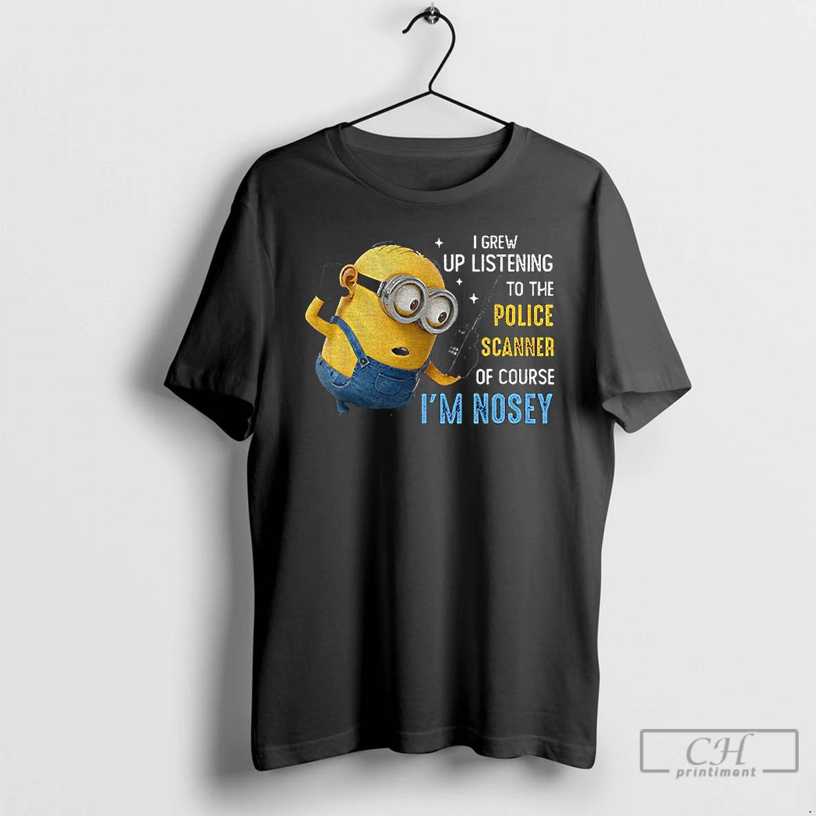 Premium Minion I Grew Up Listening To The Police Scanner Of Course Im Nosey T-Shirts, Hoodie, Sweatshirt | DripVista.com