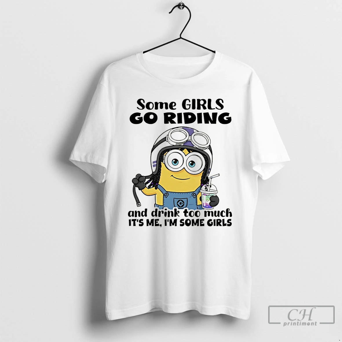 Premium Minion Some Girls Go Riding And Drink Too Much Its Me Im Some Girls T-Shirts, Hoodie, Sweatshirt | DripVista.com