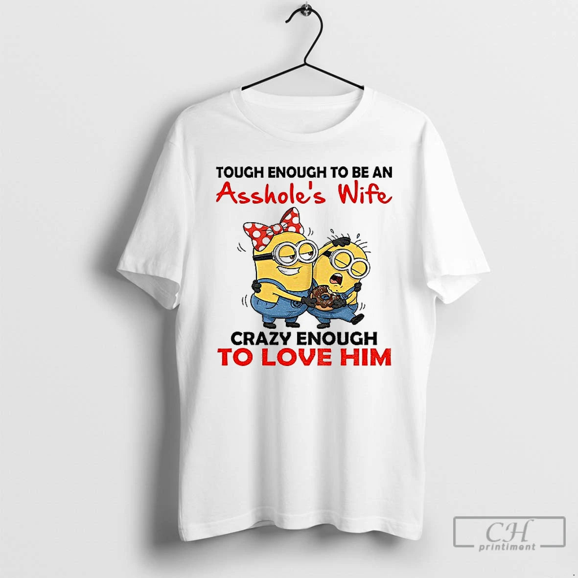 Premium Minion Tough Enough To Be An Assholes Wife Crazy Enough To Love Him T-Shirts, Hoodie, Sweatshirt | DripVista.com