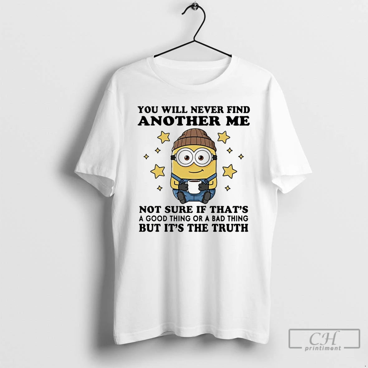 Premium Minion You Will Never Find Another Me Not Sure If Thats A Good Thing T-Shirts, Hoodie, Sweatshirt | DripVista.com