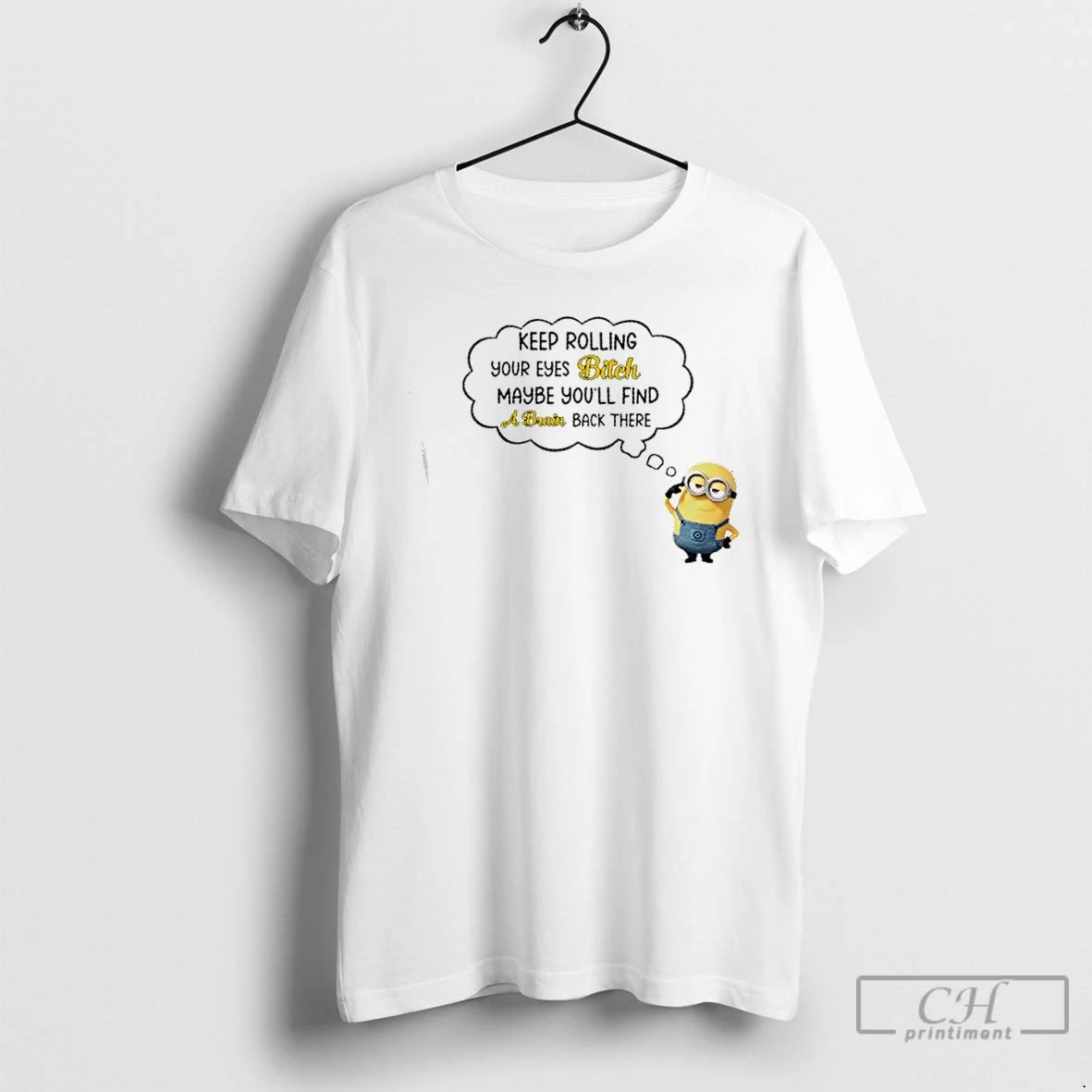Premium Minions Keep Rolling Your Eyes Bitch Maybe Youll Find A Brain Back There T-Shirts, Hoodie, Sweatshirt | DripVista.com
