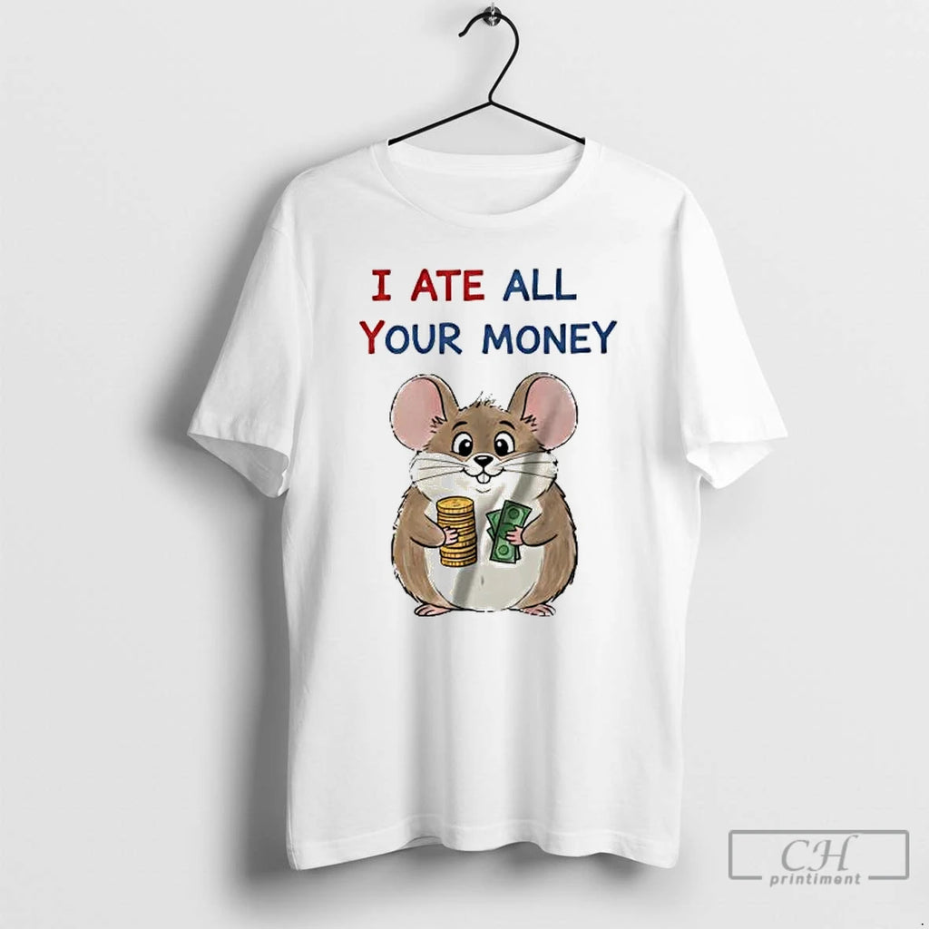 Premium Mouse I Ate All Your Money T-Shirts, Hoodie, Sweatshirt | DripVista.com