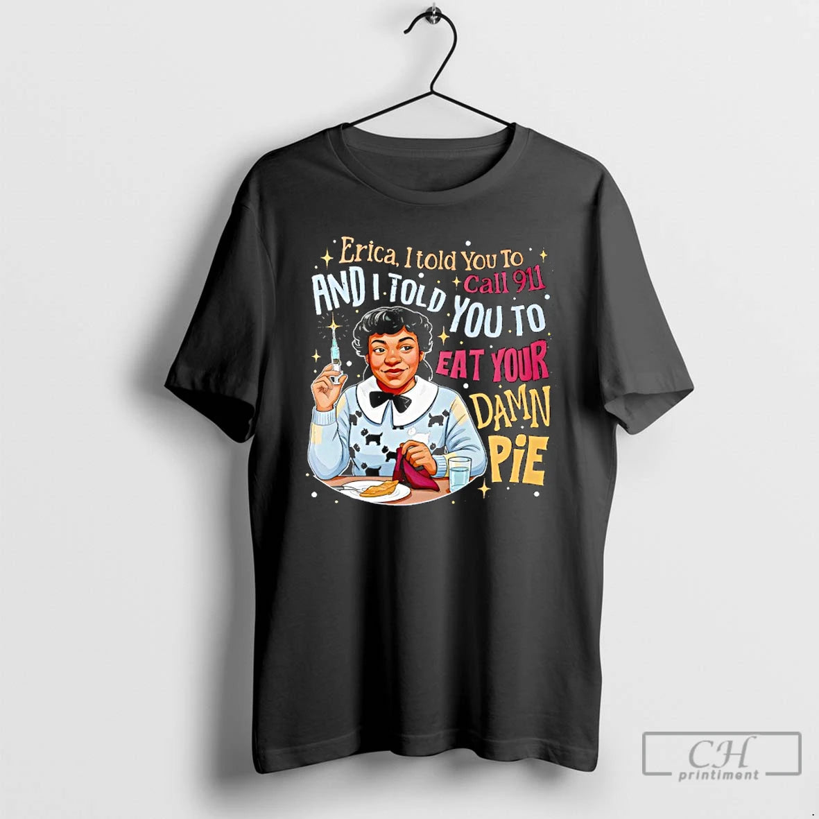 Premium Nurse Erica I Told You To Call 911 And I Told You To Eat T-Shirts, Hoodie, Sweatshirt | DripVista.com