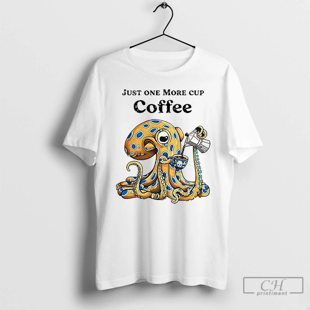 Premium Octopus Just One More Cup Coffee T-Shirts, Hoodie, Sweatshirt | DripVista.com