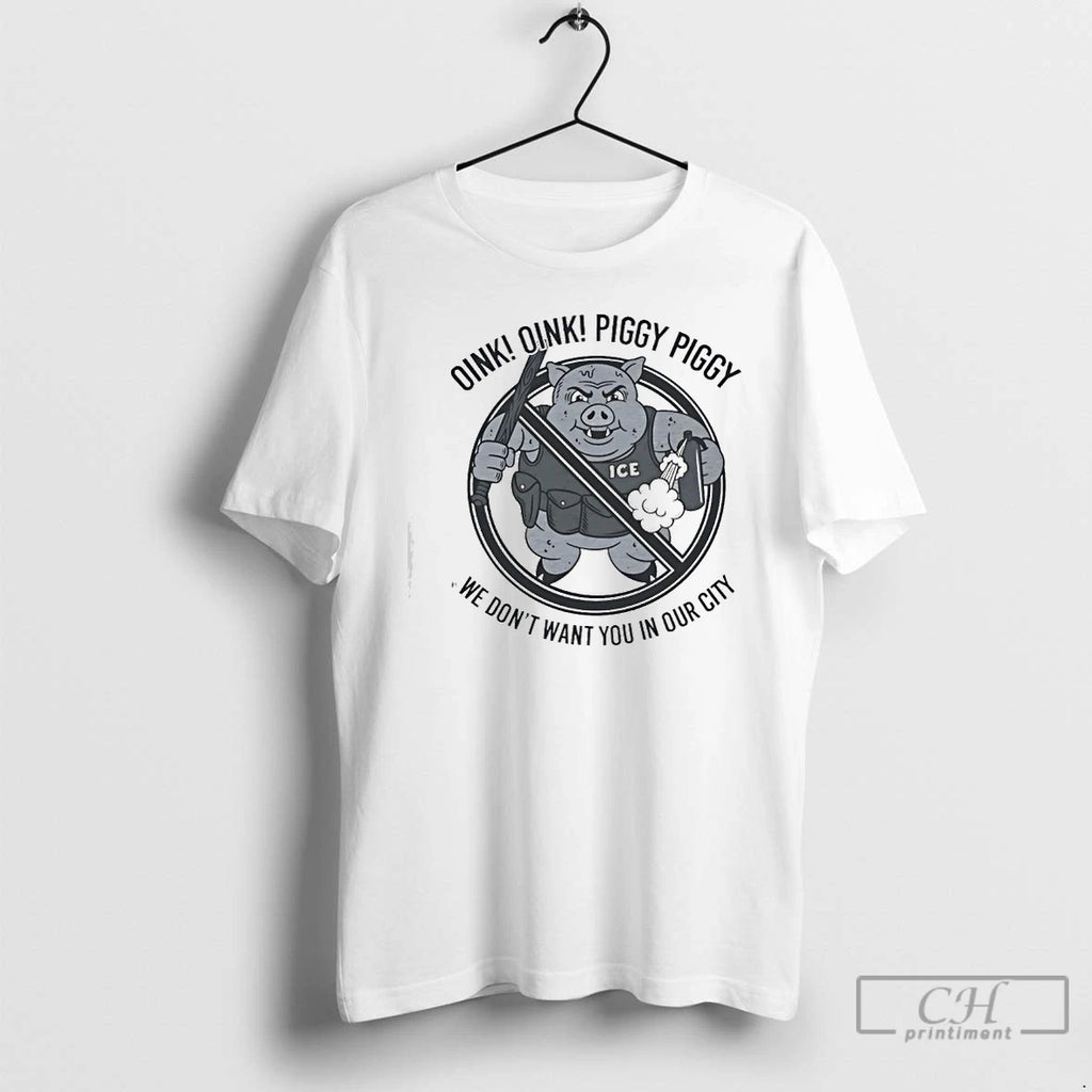 Premium Oink Oink Piggy Piggy Ice We Dont Want You In Our City Ice T-Shirts, Hoodie, Sweatshirt | DripVista.com