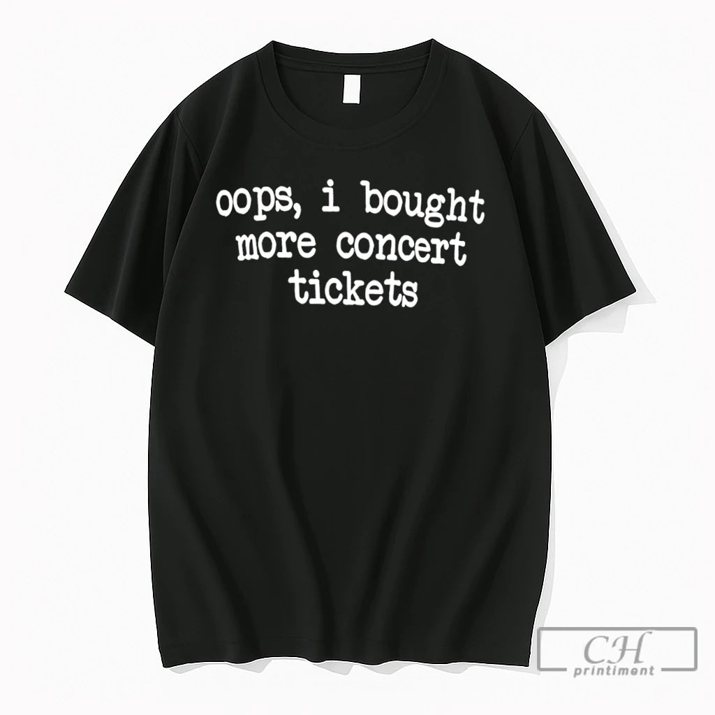Premium Oops I Bought More Concert Tickets Tee