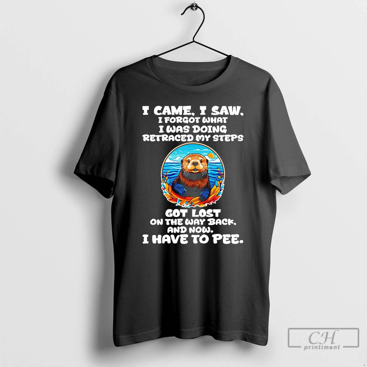Premium Otter I Came I Saw I Forgot What I Was Doing Retraced My Steps T-Shirts, Hoodie, Sweatshirt | DripVista.com