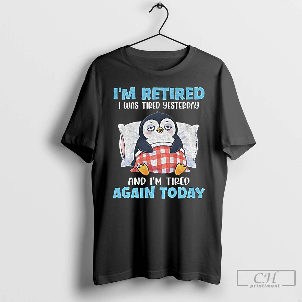 Premium Penguin Im Retired I Was Tired Yesterday And Im Tired Again Today T Shirts Hoodie, Sweatshirt | DripVista.com